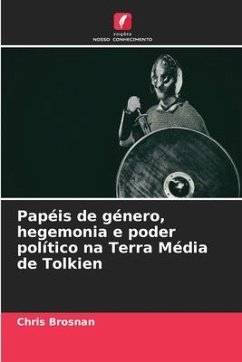 Papéis de género, hegemonia e poder político na Terra Média de Tolkien - Brosnan, Chris