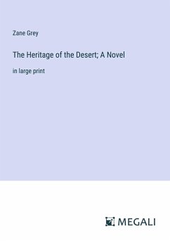The Heritage of the Desert; A Novel - Grey, Zane