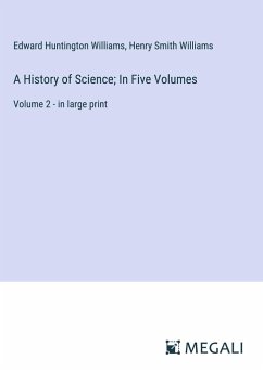 A History of Science; In Five Volumes - Williams, Edward Huntington; Williams, Henry Smith