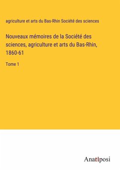 Nouveaux mémoires de la Société des sciences, agriculture et arts du Bas-Rhin, 1860-61 - Société des sciences, agriculture et arts du Bas-Rhin