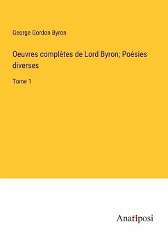 Oeuvres complètes de Lord Byron; Poésies diverses - Byron, George Gordon