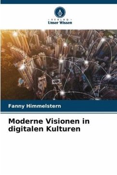 Moderne Visionen in digitalen Kulturen - Himmelstern, Fanny