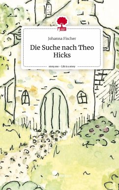 Die Suche nach Theo Hicks. Life is a Story - story.one - Fischer, Johanna