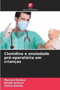 Clonidina e ansiedade pré-operatória em crianças - Keskes, Mariem;Amouri, Nouha;Ketata, Salma