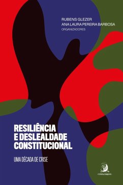 Resiliência e deslealdade constitucional: uma década de crise (eBook, ePUB) - Glezer, Rubens; Barbosa, Ana Laura Pereira