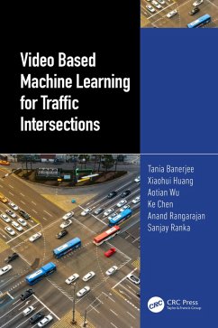 Video Based Machine Learning for Traffic Intersections (eBook, ePUB) - Banerjee, Tania; Huang, Xiaohui; Wu, Aotian; Chen, Ke; Rangarajan, Anand; Ranka, Sanjay
