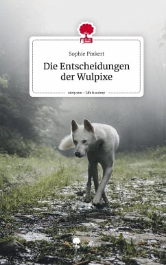 Die Entscheidungen der Wulpixe. Life is a Story - story.one - Pinkert, Sophie