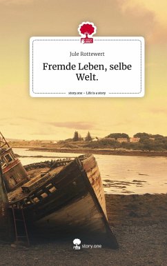 Fremde Leben, selbe Welt.. Life is a Story - story.one - Rottewert, Jule