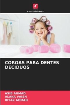 COROAS PARA DENTES DECÍDUOS - AHMAD, ASIB;VAISH, ALAKA;Ahmad, Riyaz