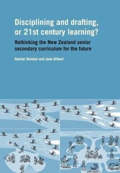 Disciplining and Drafting, or 21st Century Learning? Rethinking the New Zealand Senior Secondary Curriculum for the Future - Bolstad, Rachel; Gilbert, Jane