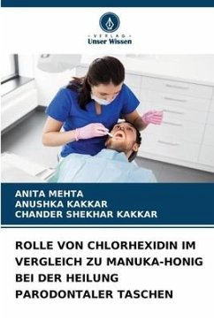 ROLLE VON CHLORHEXIDIN IM VERGLEICH ZU MANUKA-HONIG BEI DER HEILUNG PARODONTALER TASCHEN - Mehta, Anita;Kakkar, Anushka;Kakkar, Chander Shekhar