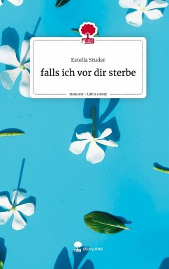 falls ich vor dir sterbe. Life is a Story - story.one - Studer, Estella