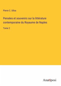 Pensées et souvenirs sur la littérature contemporaine du Royaume de Naples - Ulloa, Pierre C.