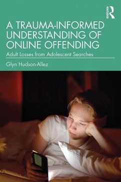A Trauma-Informed Understanding of Online Offending (eBook, PDF) - Hudson-Allez, Glyn