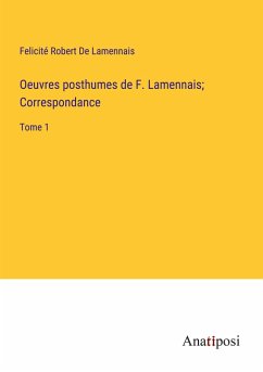 Oeuvres posthumes de F. Lamennais; Correspondance - de Lamennais, Felicité Robert