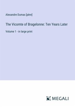 The Vicomte of Bragelonne: Ten Years Later - Dumas [Père], Alexandre