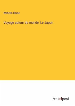 Voyage autour du monde; Le Japon - Heine, Wilhelm