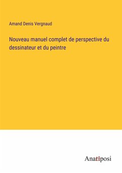 Nouveau manuel complet de perspective du dessinateur et du peintre - Vergnaud, Amand Denis