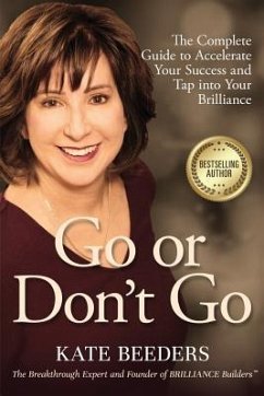 Go or Don't Go: The Complete Guide to Accelerate Your Success and Tap Into Your Brilliance - Beeders, Kate