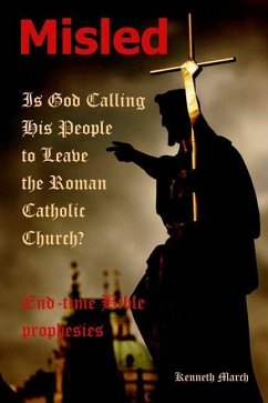 Misled: Is God Calling His People to Leave the Roman Catholic Church? - March, Kenneth
