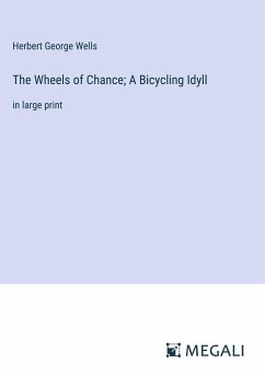 The Wheels of Chance; A Bicycling Idyll - Wells, Herbert George