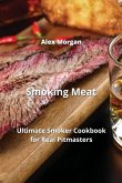Smoking Meat: Ultimate Smoker Cookbook for Real Pitmasters