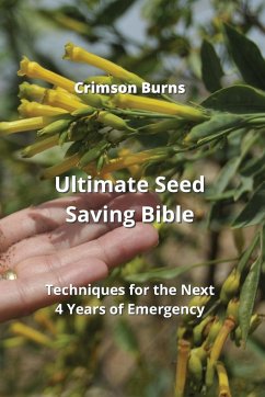 Ultimate Seed Saving Bible: Techniques for the Next 4 Years of Emergency - Burns, Crimson