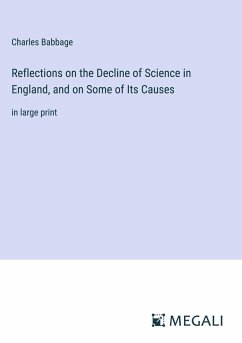 Reflections on the Decline of Science in England, and on Some of Its Causes - Babbage, Charles