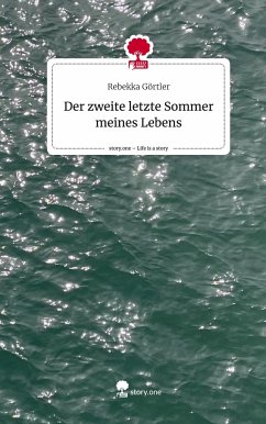 Der zweite letzte Sommer meines Lebens. Life is a Story - story.one - Görtler, Rebekka