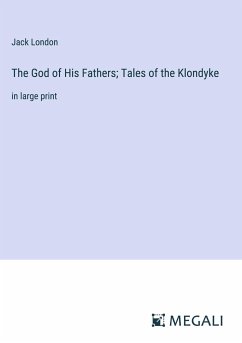 The God of His Fathers; Tales of the Klondyke - London, Jack