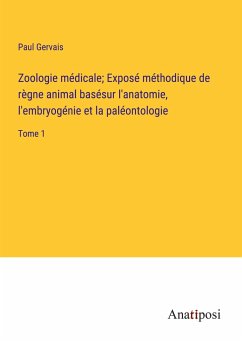 Zoologie médicale; Exposé méthodique de règne animal basésur l'anatomie, l'embryogénie et la paléontologie - Gervais, Paul