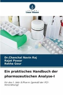 Ein praktisches Handbuch der pharmazeutischen Analyse-I - Raj, Dr.Chanchal Navin;Pawar, Rajat;Gour, Rekha