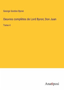 Oeuvres complètes de Lord Byron; Don Juan - Byron, George Gordon