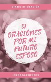 31 Oraciones por mi Futuro Esposo (eBook, ePUB) 31 Oraciones por mi Futuro Esposo (eBook, ePUB)