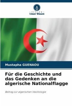 Für die Geschichte und das Gedenken an die algerische Nationalflagge - Guenaou, Mustapha