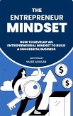 The Entrepreneur Mindset - How To Develop An Entrepreneurial Mindset To Build A Successful Business (eBook, ePUB)