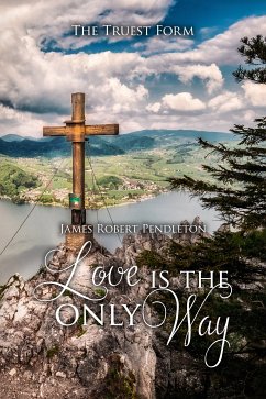 Love Is The Only Way (eBook, ePUB) - Pendleton, James Robert