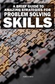 A Brief Guide to Amazing Strategies for Problem Solving Skills (eBook, ePUB)
