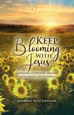 Keep Blooming With Jesus (eBook, ePUB) - Johnson, Kimberly Huff