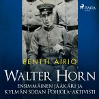 Walter Horn: ensimmäinen jääkäri ja kylmän sodan Pohjola-aktivisti (MP3-Download)