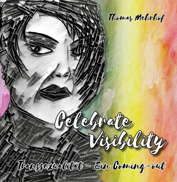 Celebrate Visibility - Transsexualität - Ein Coming-out (eBook, ePUB) Celebrate Visibility - Transsexualität - Ein Coming-out (eBook, ePUB)