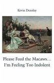 Please Feed the Macaws...I'm Feeling Too Indolent (eBook, ePUB)