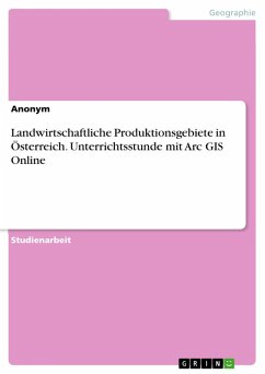 Landwirtschaftliche Produktionsgebiete in Österreich. Unterrichtsstunde mit Arc GIS Online (eBook, PDF)