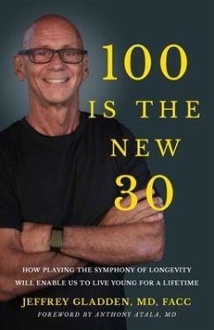 100 IS THE NEW 30 (eBook, ePUB) - Gladden Md Facc, Jeffrey
