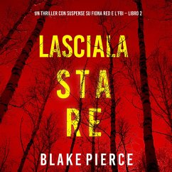 Lasciala stare (Un thriller con suspense su Fiona Red e l'FBI – Libro 2) (MP3-Download) - Pierce, Blake