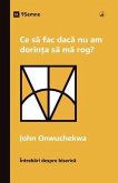 Ce sa fac daca nu am dorin¿a sa ma rog? (What If I Don't Desire to Pray?) (Romanian) (eBook, ePUB)