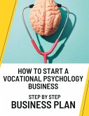 How to Start a Vocational Psychology Business: Step by Step Business Plan (eBook, ePUB)
