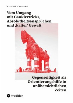 Vom Umgang mit Gauklertricks, Absolutheitsansprüchen und kalter' Gewalt (eBook, ePUB) - Freiberg, Michael