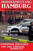 Kommissar Jörgensen und das tödliche Komplott: Mordermittlung Hamburg Kriminalroman (eBook, ePUB) Kommissar Jörgensen und das tödliche Komplott: Mordermittlung Hamburg Kriminalroman (eBook, ePUB)