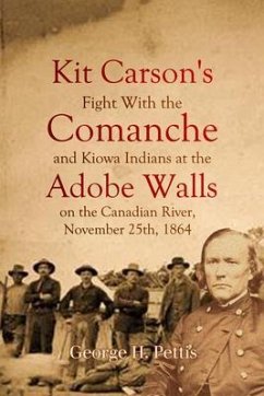 Kit Carson's Fight With the Comanche and Kiowa Indians at the Adobe Walls on the Canadian River, November 25th, 1864 (eBook, ePUB) - Pettis, George H.